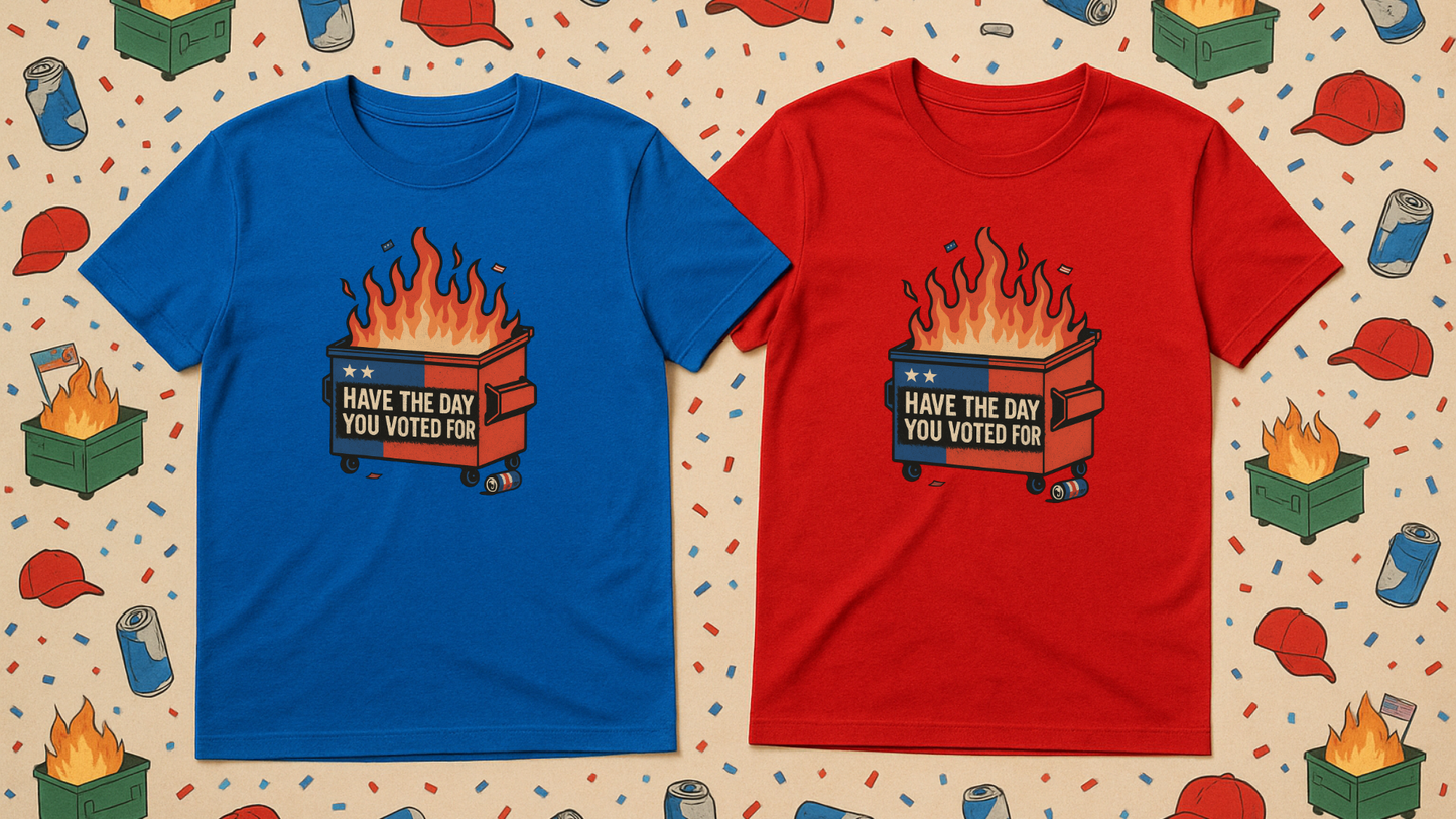 Have The Day You Voted For | Dumpster Fire Political Satire Tee (Gildan 64000 Royal Blue) | Free Shipping