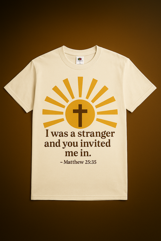 I Was a Stranger and You Invited Me In T-Shirt  Matthew 25:35 | Faith-Based Christian Tee | Fruit of the Loom 3930R | Free Shipping