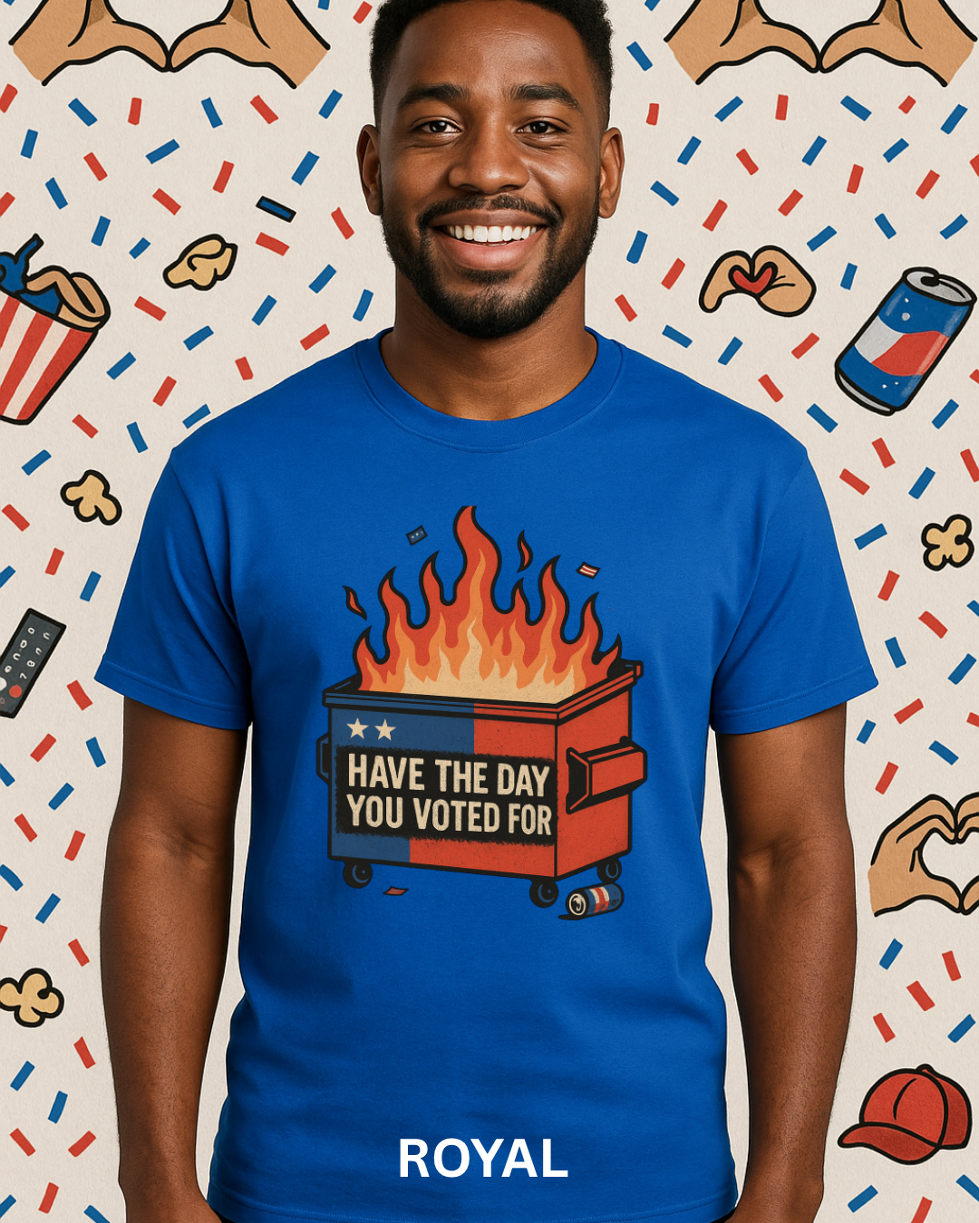 Have The Day You Voted For | Dumpster Fire Political Satire Tee (Gildan 64000 Royal Blue) | Free Shipping