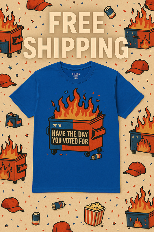 Have The Day You Voted For | Dumpster Fire Political Satire Tee (Gildan 64000 Royal Blue) | Free Shipping