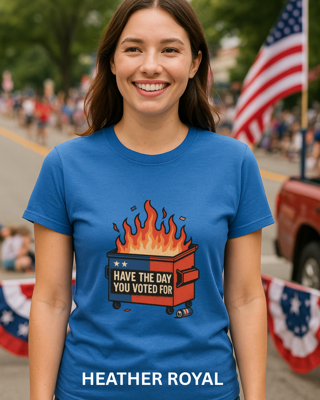 Have The Day You Voted For | Dumpster Fire Political Satire Tee (Gildan 64000 Royal Blue) | Free Shipping