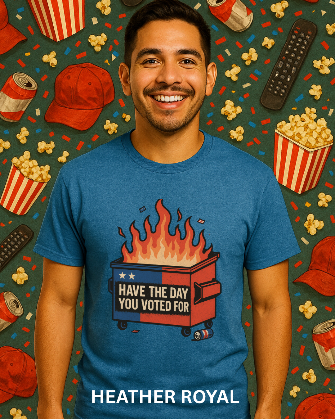 Have The Day You Voted For | Dumpster Fire Political Satire Tee (Gildan 64000 Royal Blue) | Free Shipping