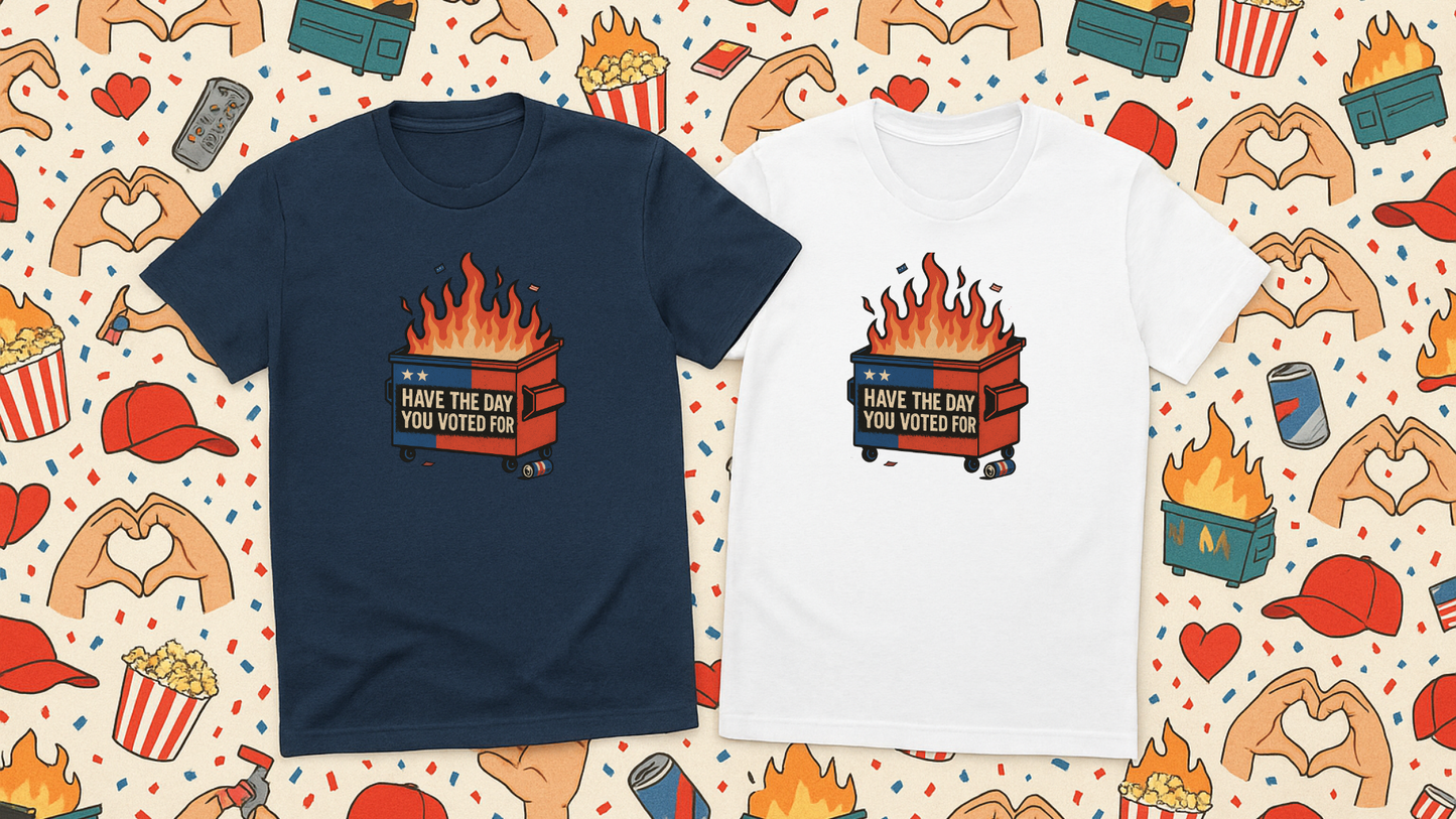 Have The Day You Voted For | Dumpster Fire Political Satire Tee (Gildan 64000 Royal Blue) | Free Shipping