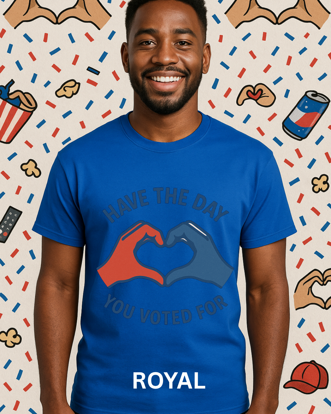 Have The Day You Voted For T-Shirt – Funny Political Graphic Tee | Gildan 64000 Unisex | Sarcastic Election Shirt