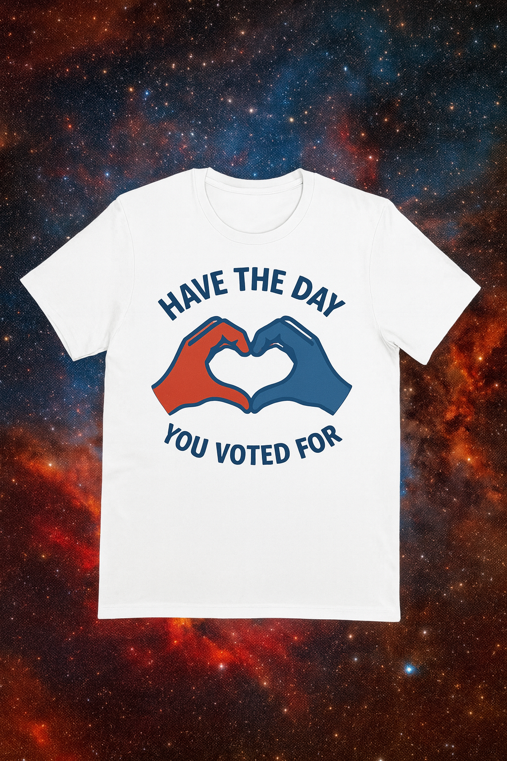 Have The Day You Voted For T-Shirt – Funny Political Graphic Tee | Gildan 64000 Unisex | Sarcastic Election Shirt