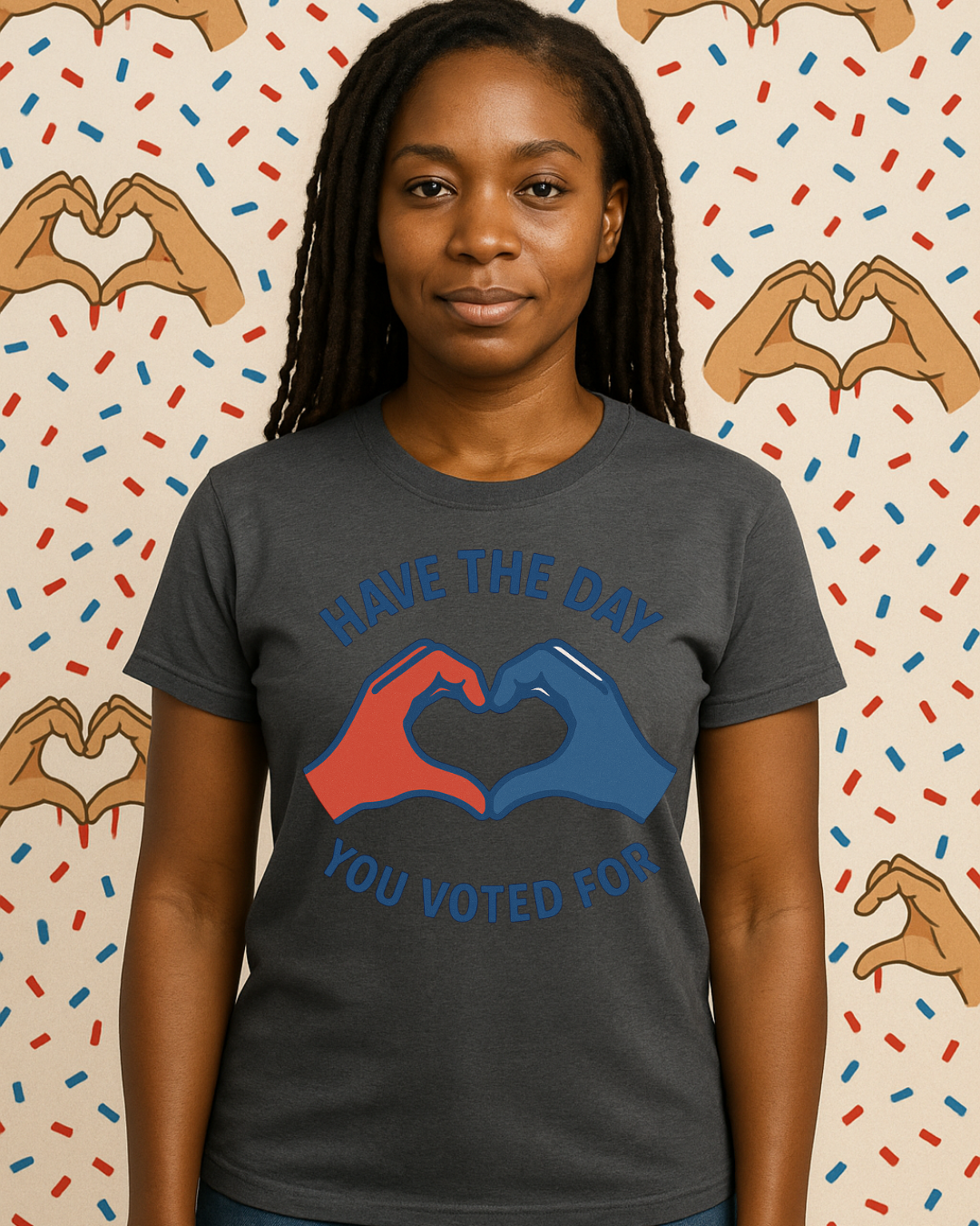 Have The Day You Voted For T-Shirt – Funny Political Graphic Tee | Gildan 64000 Unisex | Sarcastic Election Shirt