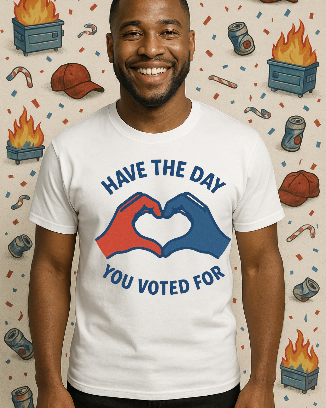 Have The Day You Voted For T-Shirt – Funny Political Graphic Tee | Gildan 64000 Unisex | Sarcastic Election Shirt