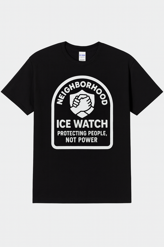 Neighborhood ICE Watch Tee – Protecting People, Not Power