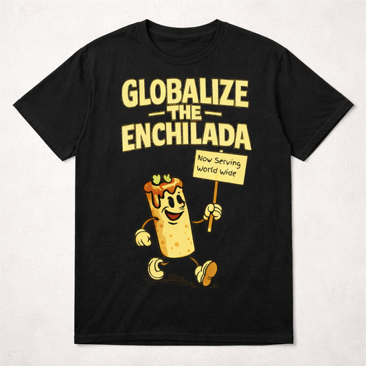 Globalize the Enchilada Tee (Noisy Immigrants Collection) | Gildan 64000 Softstyle