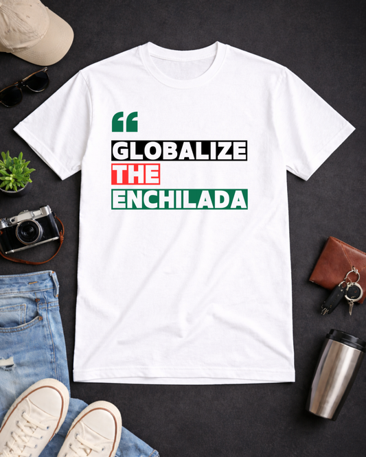 Globalize the Enchilada T-Shirt | Noisy Immigrant | Gildan 6400